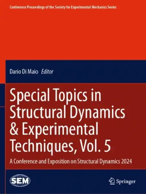 Special Topics in Structural Dynamics & Experimental Techniques, 5: A Conference and Exposition on Structural Dynamics 2024 by Dario Di Maio