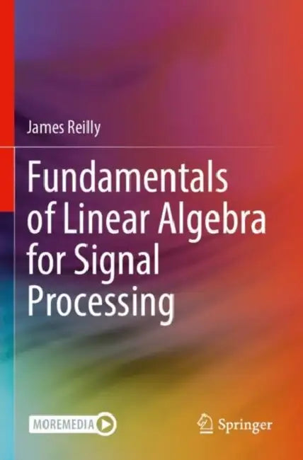 Fundamentals of Linear Algebra for Signal Processing by James Reilly