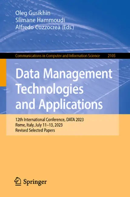 Data Management Technologies and Applications: 12th International Conference, Data 2023, Rome, Italy, July 11-13, 2023, Revised Selected Papers by Oleg Gusikhin
