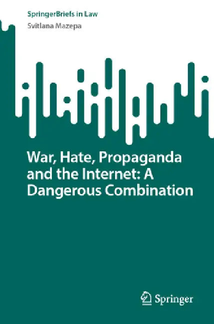 War, Hate, Propaganda and the Internet: A Dangerous Combination by Svitlana Mazepa
