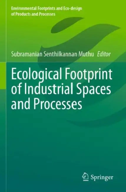Ecological Footprint of Industrial Spaces and Processes by Subramanian Senthilkannan Muthu