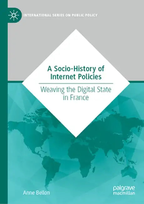 A Socio-History of Internet Policies: Weaving the Digital State in France by Anne Bellon