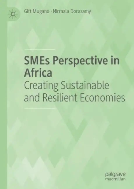 SMEs Perspective in Africa: Creating Sustainable and Resilient Economies by Gift Mugano