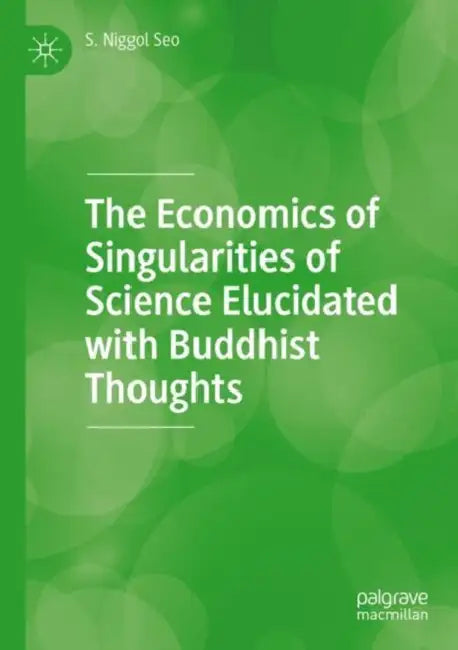The Economics of Singularities of Science Elucidated with Buddhist Thoughts by S. Niggol Seo