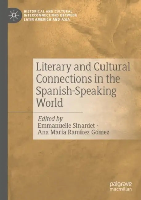 Literary and Cultural Connections in the Spanish-Speaking World by Emmanuelle Sinardet