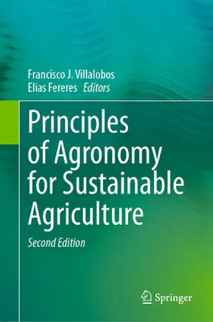 Principles of Agronomy for Sustainable Agriculture by Francisco J. Villalobos
