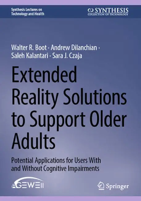 Extended Reality Solutions to Support Older Adults: Potential Applications for Users with and Without Cognitive Impairments by Walter R. Boot