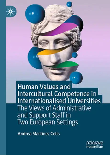 Human Values and Intercultural Competence in Internationalised Universities: The Views of Administrative and Support Staff in Two European Settings by Andrea Martínez Celis