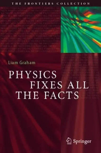 Physics Fixes All the Facts by Liam Graham