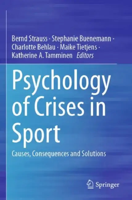 Psychology of Crises in Sport: Causes, Consequences and Solutions by Bernd Strauss