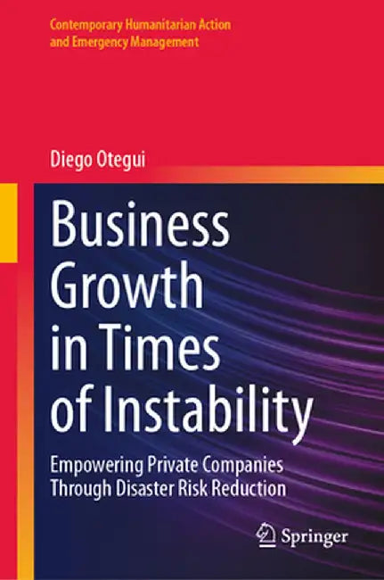 Business Growth in Times of Instability: Empowering Private Companies Through Disaster Risk Reduction by Diego Otegui