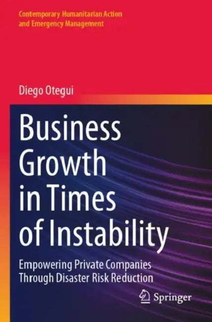 Business Growth in Times of Instability: Empowering Private Companies Through Disaster Risk Reduction by Diego Otegui