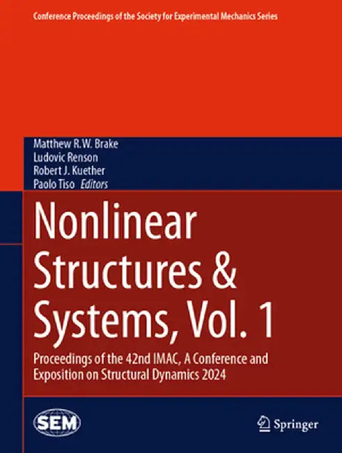Nonlinear Structures & Systems, Vol. 1: Proceedings of the 42nd Imac, a Conference and Exposition on Structural Dynamics 2024 by Matthew R. W. Brake