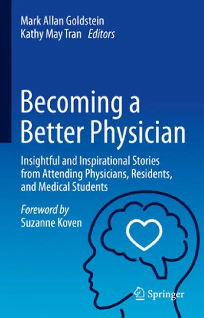 Becoming a Better Physician: Insightful and Inspirational Stories from Attending Physicians, Residents, and Medical Students by Mark Allan Goldstein