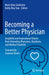 Becoming a Better Physician: Insightful and Inspirational Stories from Attending Physicians, Residents, and Medical Students by Mark Allan Goldstein