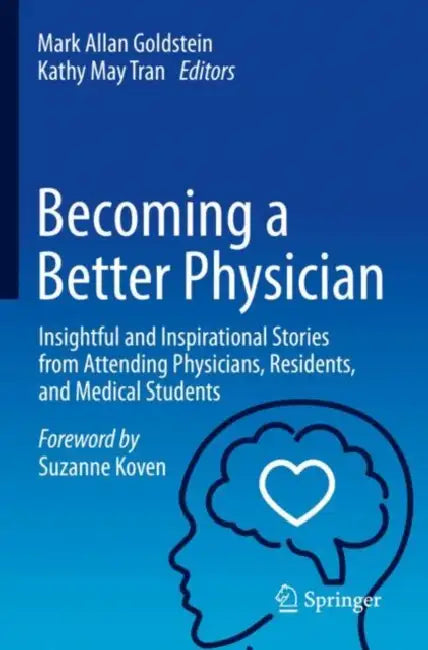 Becoming a Better Physician: Insightful and Inspirational Stories from Attending Physicians, Residents, and Medical Students by Mark Allan Goldstein