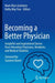 Becoming a Better Physician: Insightful and Inspirational Stories from Attending Physicians, Residents, and Medical Students by Mark Allan Goldstein