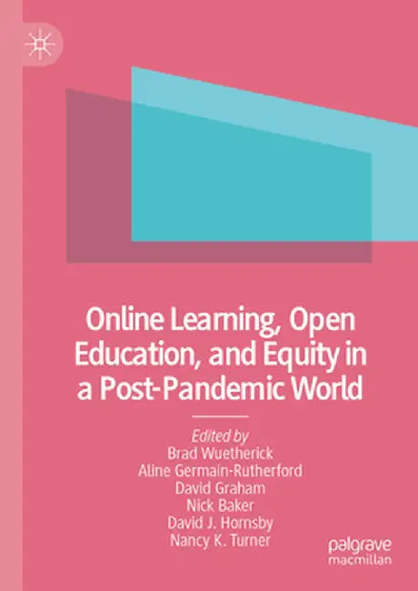 Online Learning, Open Education, and Equity in a Post-Pandemic World by Brad Wuetherick