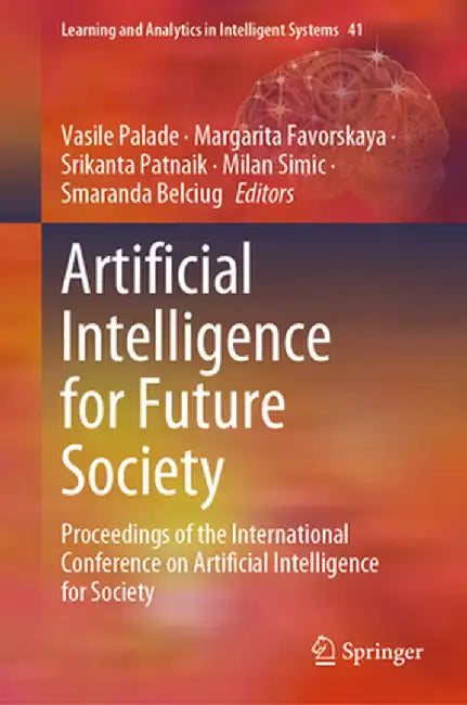 Artificial Intelligence for Future Society: Proceedings of the International Conference on Artificial Intelligence for Society by Vasile Palade