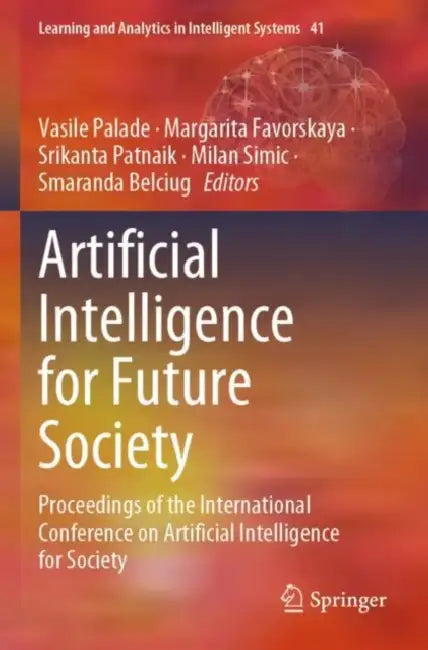 Artificial Intelligence for Future Society: Proceedings of the International Conference on Artificial Intelligence for Society by Vasile Palade