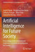 Artificial Intelligence for Future Society: Proceedings of the International Conference on Artificial Intelligence for Society by Vasile Palade