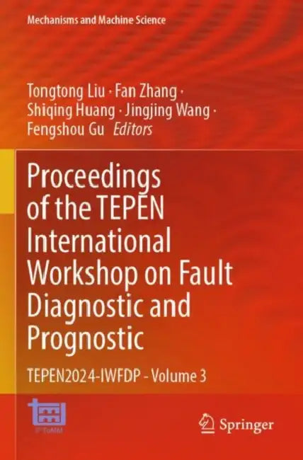 Proceedings of the TEPEN International Workshop on Fault Diagnostic and Prognostic: Tepen2024-Iwfdp by Tongtong Liu