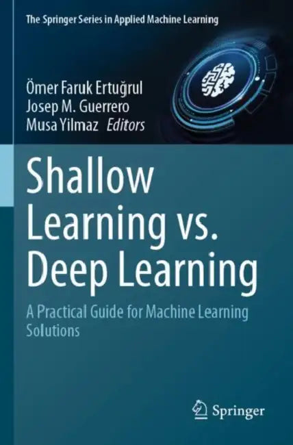 Shallow Learning vs. Deep Learning: A Practical Guide for Machine Learning Solutions by Ömer Faruk Ertuğrul