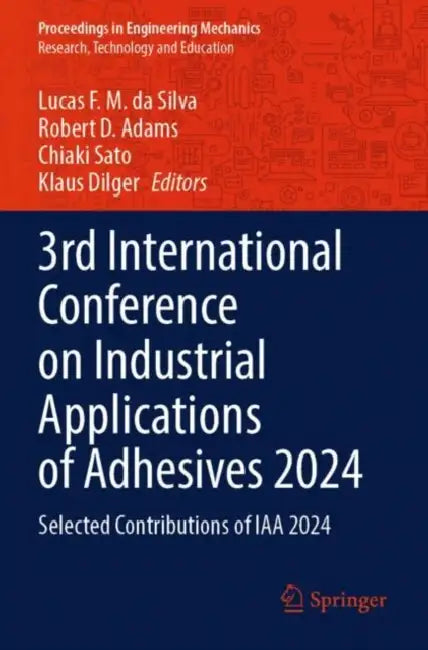 3rd International Conference on Industrial Applications of Adhesives 2024: Selected Contributions of Iaa 2024 by Lucas F. M. Da Silva