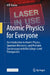 Atomic Physics for Everyone: An Introduction to Atomic Physics, Quantum Mechanics, and Precision Spectroscopy with No College-Level Prerequisites by Will Raven