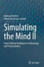 Simulating the Mind II: From Artificial Intelligence to Neurology and Psychoanalysis by Dietmar Dietrich