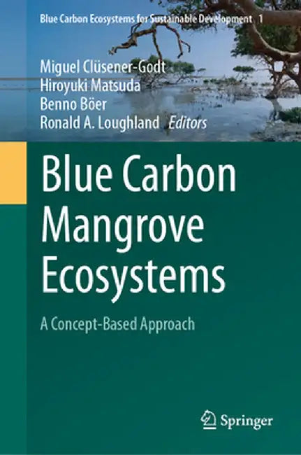 Blue Carbon Mangrove Ecosystems: A Concept-Based Approach by Miguel Clüsener-Godt