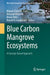 Blue Carbon Mangrove Ecosystems: A Concept-Based Approach by Miguel Clüsener-Godt