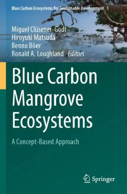 Blue Carbon Mangrove Ecosystems: A Concept-Based Approach by Miguel Clüsener-Godt