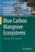 Blue Carbon Mangrove Ecosystems: A Concept-Based Approach by Miguel Clüsener-Godt