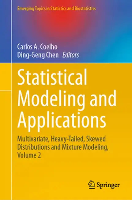 Statistical Modeling and Applications: Multivariate, Heavy-Tailed, Skewed Distributions and Mixture Modeling, Volume 2 by Carlos A. Coelho