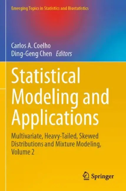 Statistical Modeling and Applications: Multivariate, Heavy-Tailed, Skewed Distributions and Mixture Modeling by Carlos A. Coelho