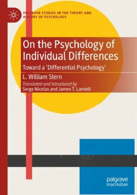 On the Psychology of Individual Differences: Toward a 'Differential Psychology' by L. William Stern