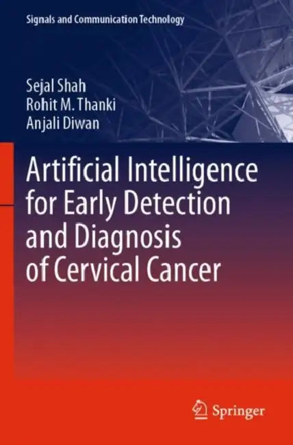 Artificial Intelligence for Early Detection and Diagnosis of Cervical Cancer by Sejal Shah