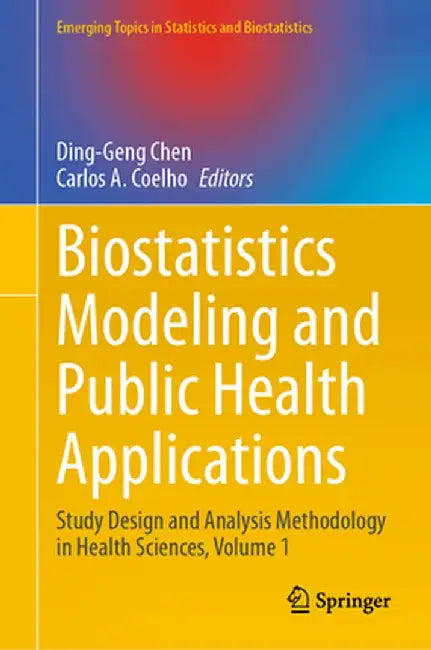 Biostatistics Modeling and Public Health Applications: Study Design and Analysis Methodology in Health Sciences, Volume 1 by Ding-Geng Chen