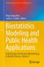 Biostatistics Modeling and Public Health Applications: Study Design and Analysis Methodology in Health Sciences, Volume 1 by Ding-Geng Chen