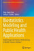 Biostatistics Modeling and Public Health Applications: Study Design and Analysis Methodology in Health Sciences by Ding-Geng Chen