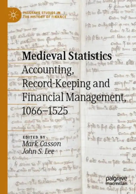 Medieval Statistics: Accounting, Record-Keeping and Financial Management, 1066-1525 by Mark Casson