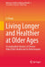 Living Longer and Healthier at Older Ages: A Longitudinal Analysis of Chinese Oldest Old's Health and Its Determinants by Li Zhang