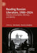 Reading Russian Literature, 1980–2024: Literary Consumption, Memory and Identity by Otto Boele