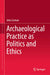 Archaeological Practice as Politics and Ethics by John Carman