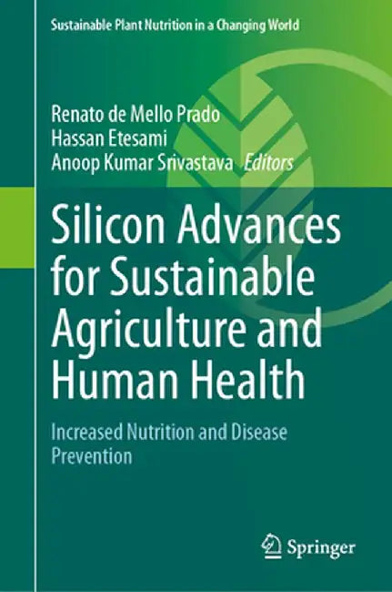 Silicon Advances for Sustainable Agriculture and Human Health: Increased Nutrition and Disease Prevention by Renato de Mello Prado