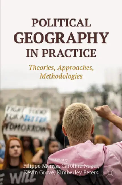Political Geography in Practice: Theories, Approaches, Methodologies by Filippo Menga