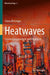 Heatwaves: Causes, Consequences and Responses by Glenn McGregor