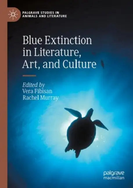Blue Extinction in Literature, Art, and Culture by Vera Fibisan