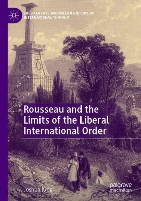 Rousseau and the Limits of the Liberal International Order by Joshua King
